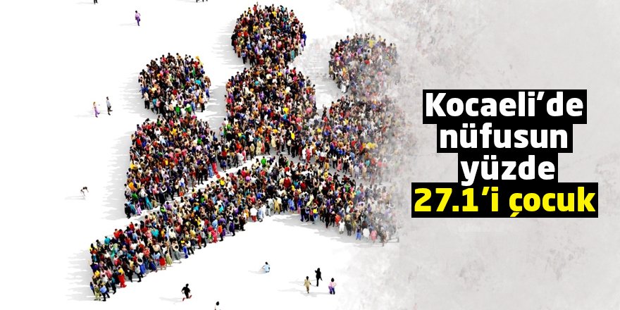 Kocaeli’de nüfusun yüzde 27.1’i çocuk