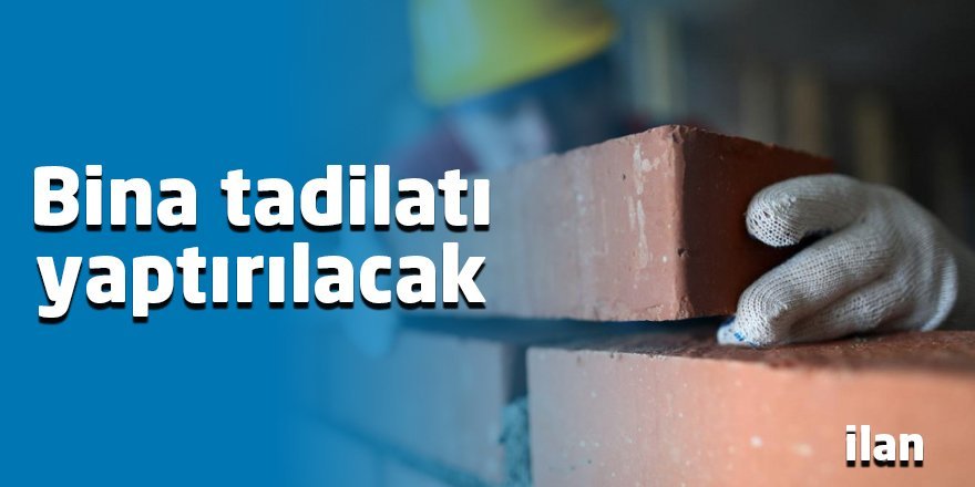 Bina tadilatı yaptırılacak