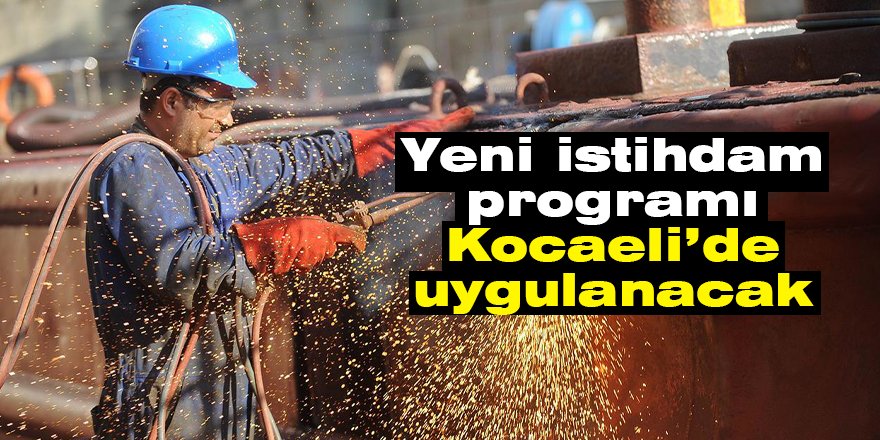 Yeni istihdam programı Kocaeli’de uygulanacak