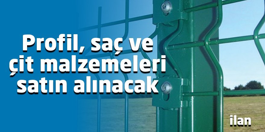 Profil saç ve çit malzemeleri satın alınacak