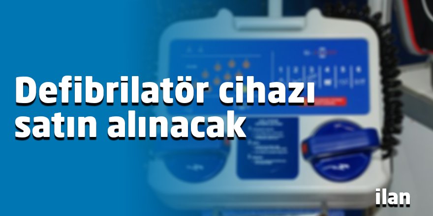 Defibrilatör cihazı satın alınacak