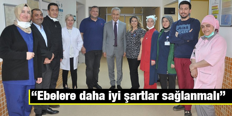 “Ebelere daha iyi şartlar sağlanmalı”