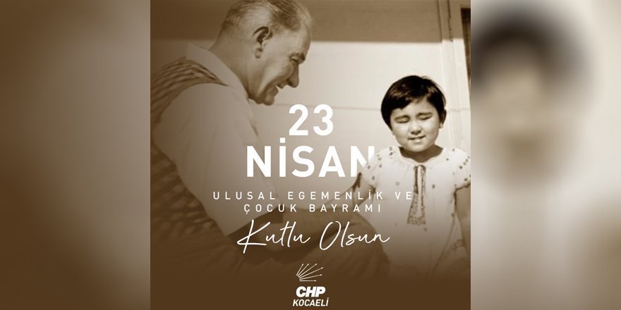 CHP’li Yıldızlı’dan 23 Nisan mesajı