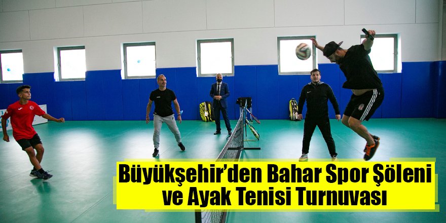 Büyükşehir’den Bahar Spor Şöleni ve Ayak Tenisi Turnuvası