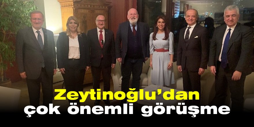 Zeytinoğlu’dan çok önemli görüşme