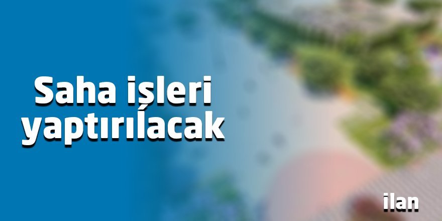 Saha işleri yaptırılacak