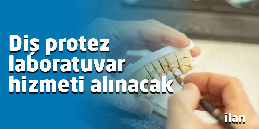 Diş protez laboratuvar hizmeti alınacak