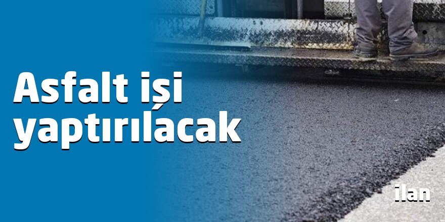 Asfalt işi yaptırılacak