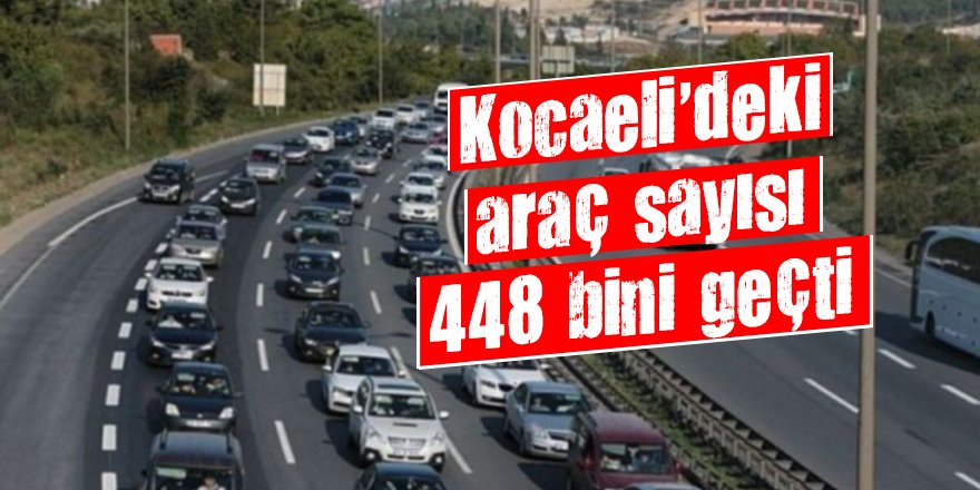 Kocaeli’deki araç sayısı 448 bini geçti