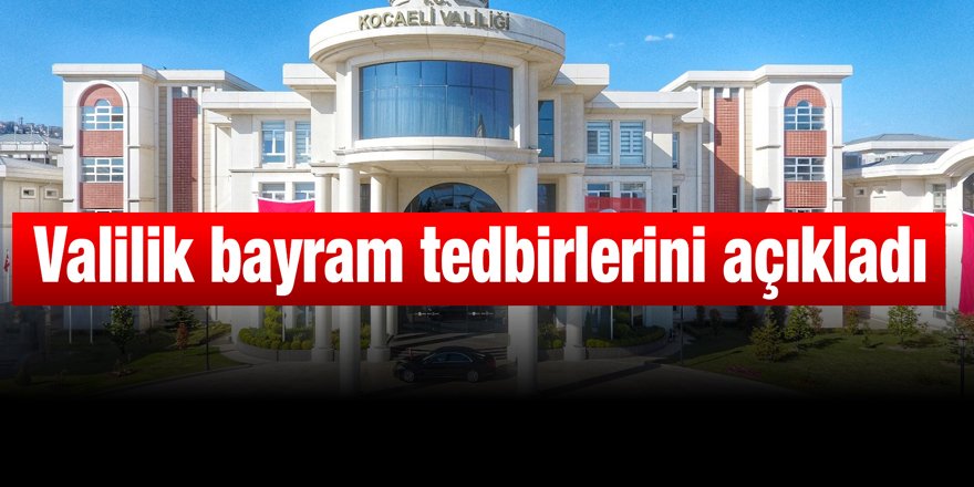 Valilik bayram tedbirlerini açıkladı