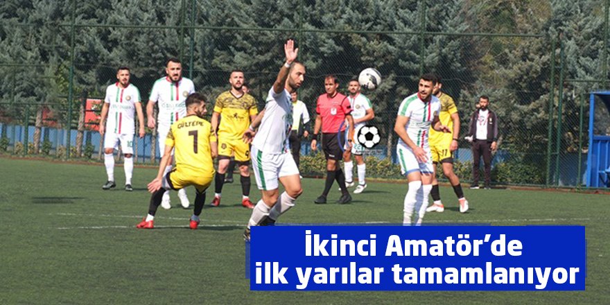 İkinci Amatör'de ilk yarılar tamamlanıyor