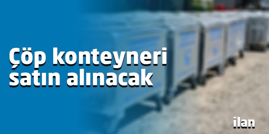 Çöp konteyneri satın alınacak