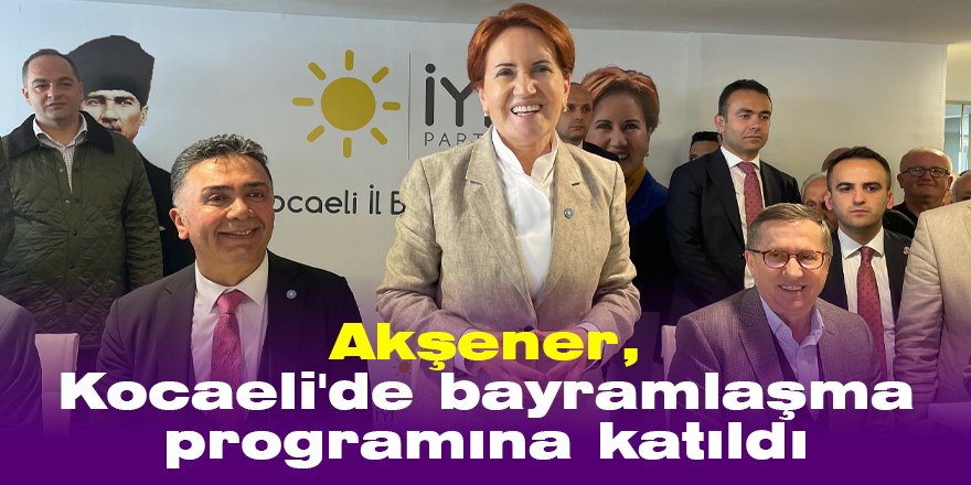 Akşener, Kocaeli'de bayramlaşma programına katıldı