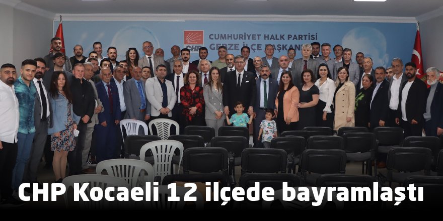 CHP Kocaeli 12 ilçede bayramlaştı