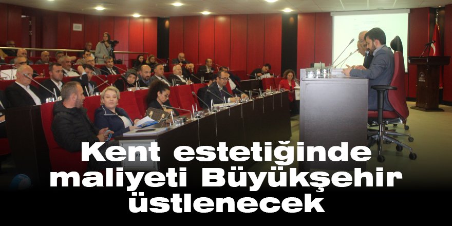 Kent estetiğinde maliyeti Büyükşehir üstlenecek