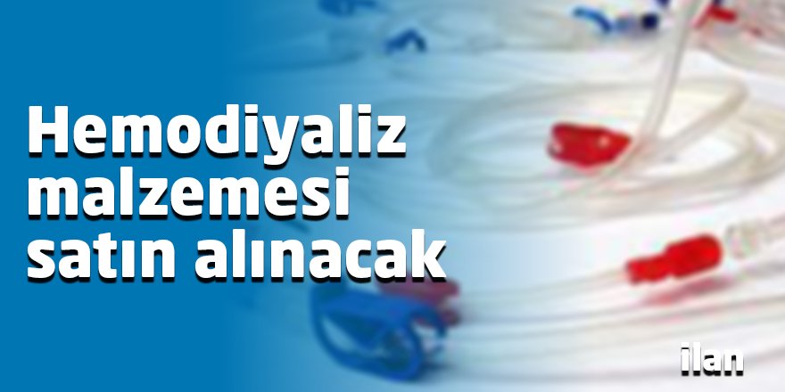 Hemodiyaliz malzemesi satın alınacak