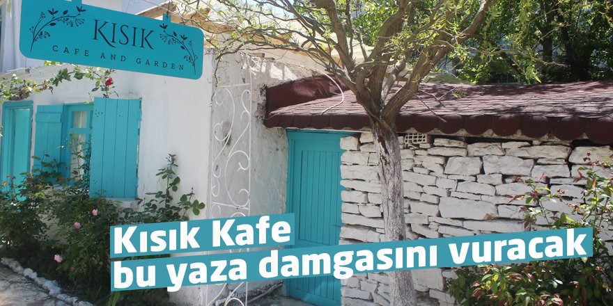 Kısık Kafe bu yaza damgasını vuracak