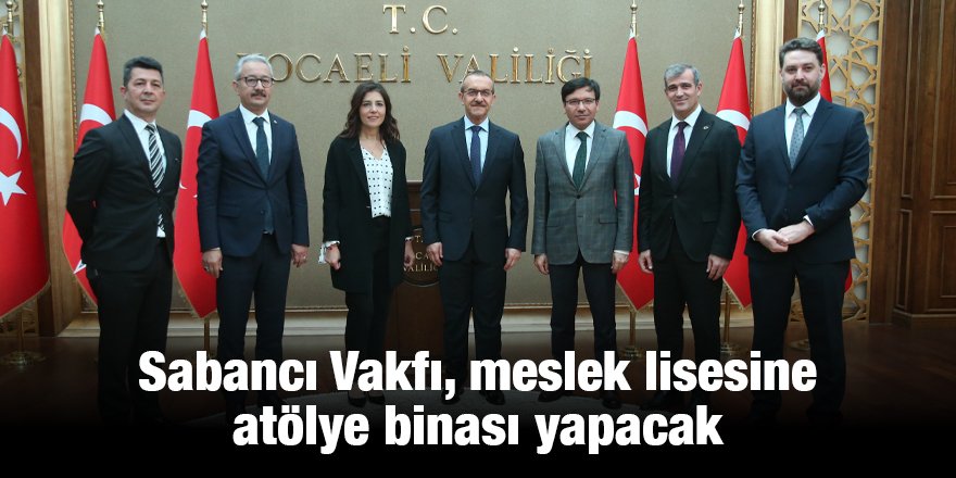 Sabancı Vakfı, meslek lisesine atölye binası yapacak