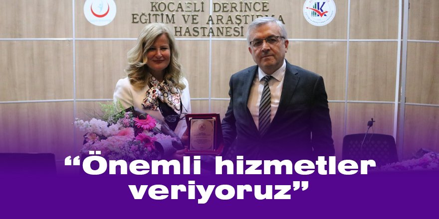 “Önemli hizmetler veriyoruz”
