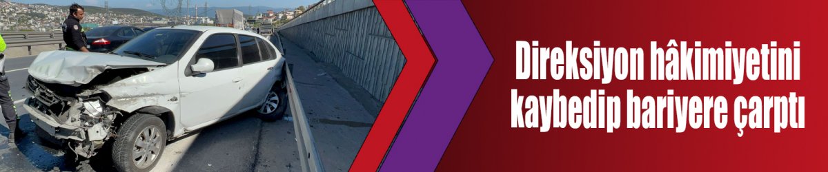 Direksiyon hâkimiyetini kaybedip bariyere çarptı