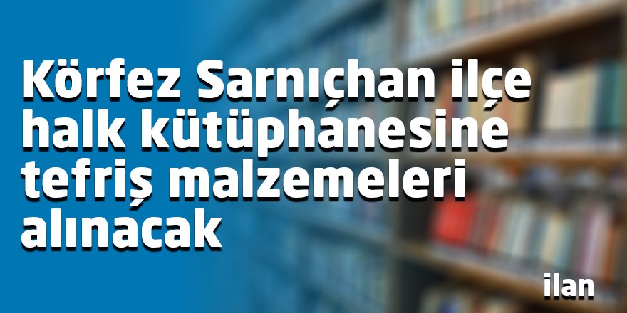 Körfez Sarnıçhan ilçe halk kütüphanesine tefriş malzemeleri alınacak