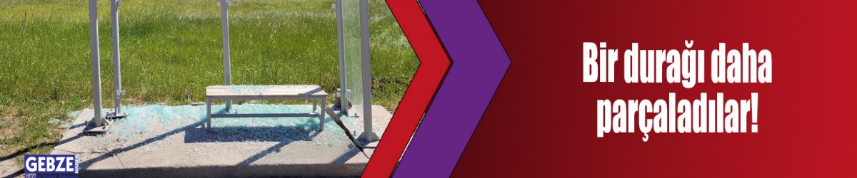 Bir durağı daha parçaladılar!
