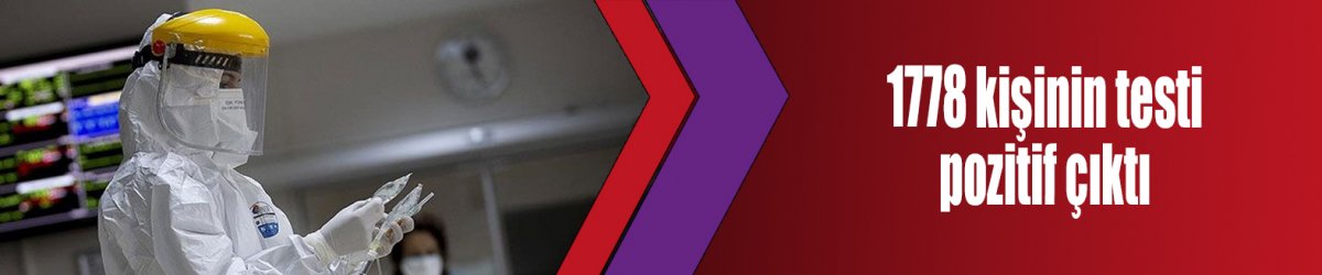 1778 kişinin testi pozitif çıktı