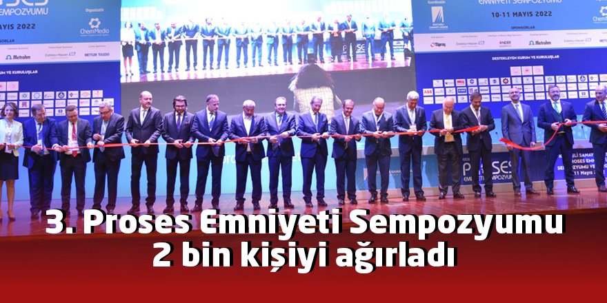 3. Proses Emniyeti Sempozyumu 2 bin kişiyi ağırladı