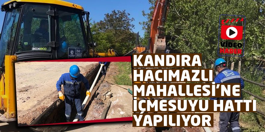 KANDIRA HACIMAZLI MAHALLESİ’NE İÇMESUYU HATTI YAPILIYOR