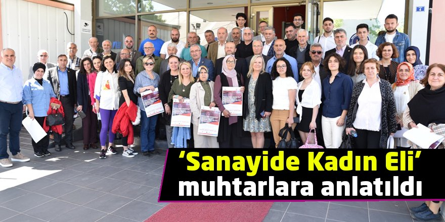 ‘Sanayide Kadın Eli’ muhtarlara anlatıldı