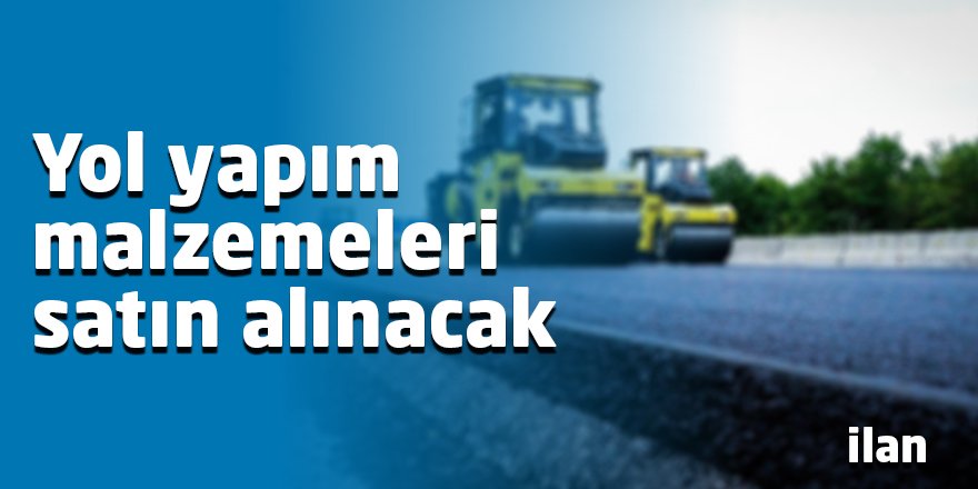 Yol yapım malzemeleri satın alınacak
