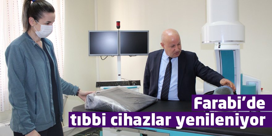 Farabi’de tıbbi cihazlar yenileniyor