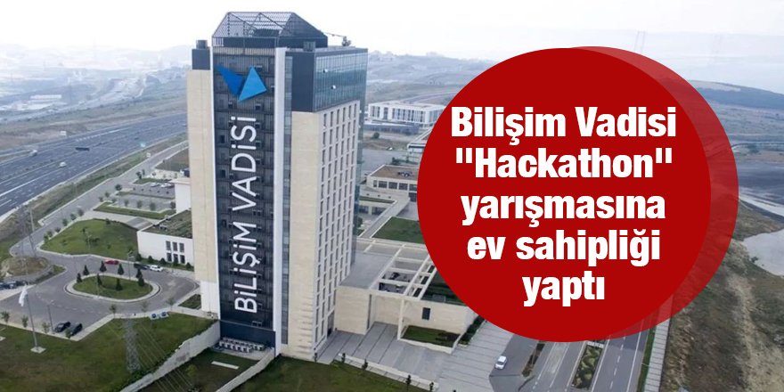 Bilişim Vadisi "Hackathon" yarışmasına ev sahipliği yaptı