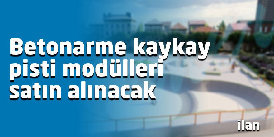 Betonarme kaykay pisti modülleri satın alınacak