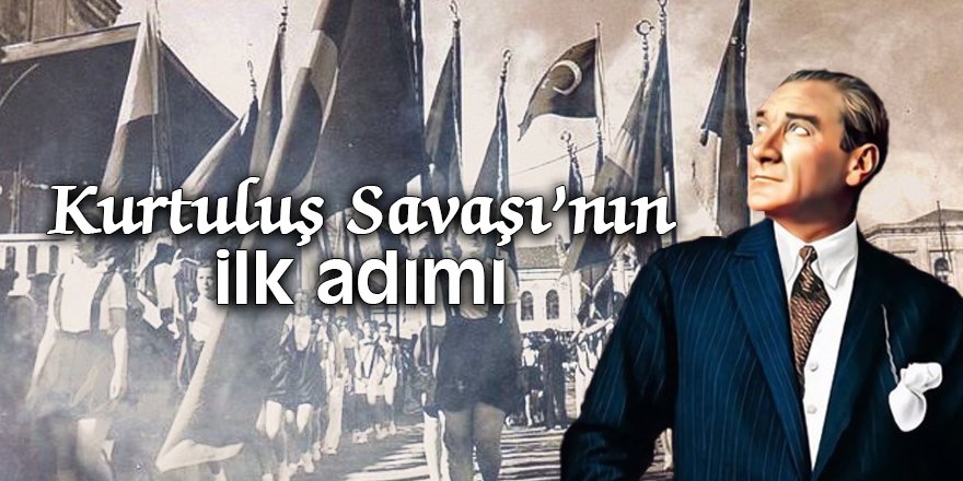 Kurtuluş Savaşı’nın ilk adımı