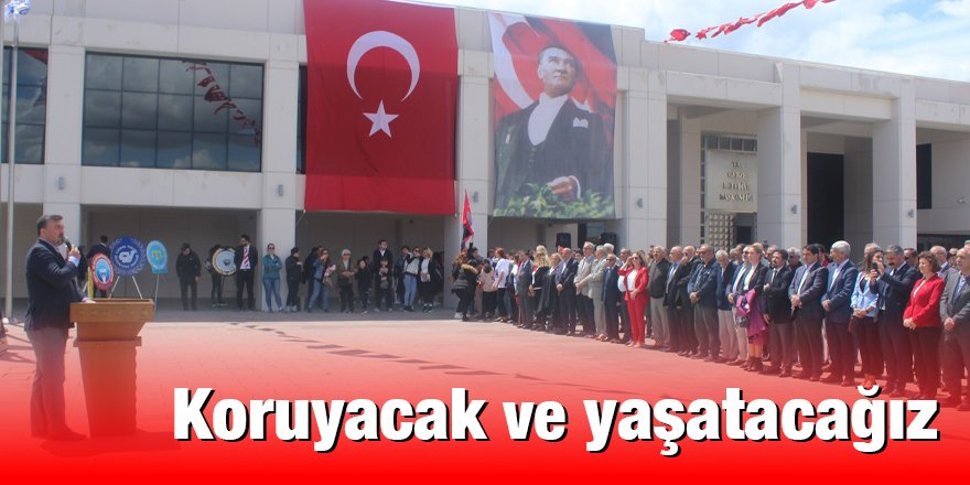 Koruyacak ve yaşatacağız