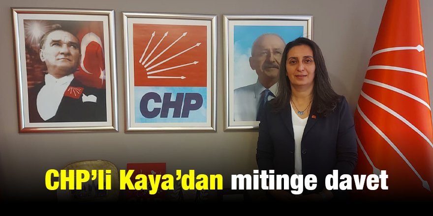 CHP’li Kaya’dan mitinge davet