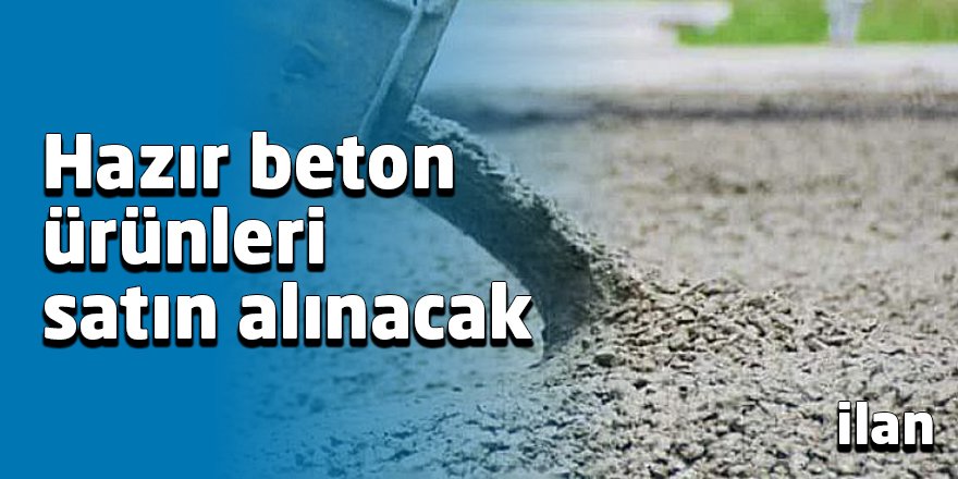 Hazır beton ürünleri satın alınacak