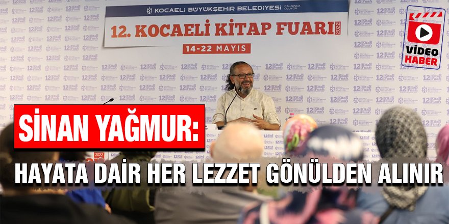 Sinan Yağmur: Hayata dair her lezzet gönülden alınır