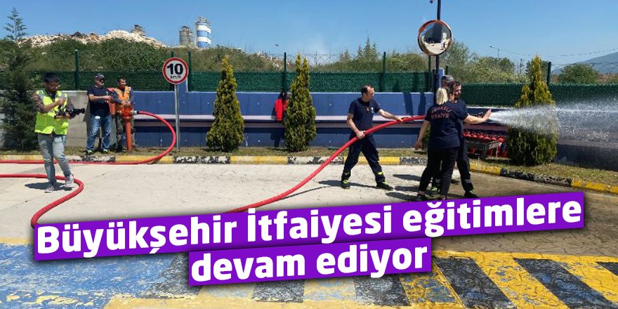 Büyükşehir İtfaiyesi eğitimlere devam ediyor