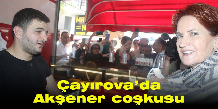 Çayırova’da Akşener coşkusu