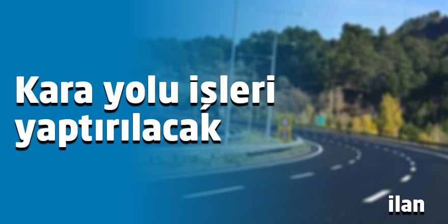 Kara yolu işleri yaptırılacak