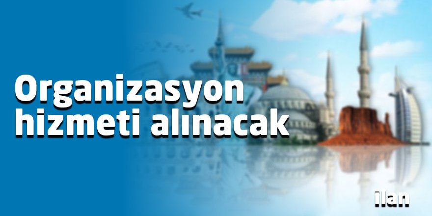 Organizasyon hizmeti alınacak