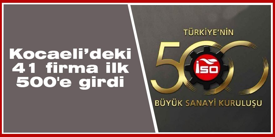 Kocaeli’deki 41 firma ilk 500'e girdi
