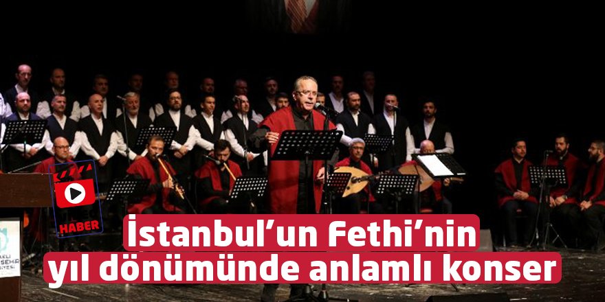 İstanbul’un Fethi’nin  yıl dönümünde anlamlı konser