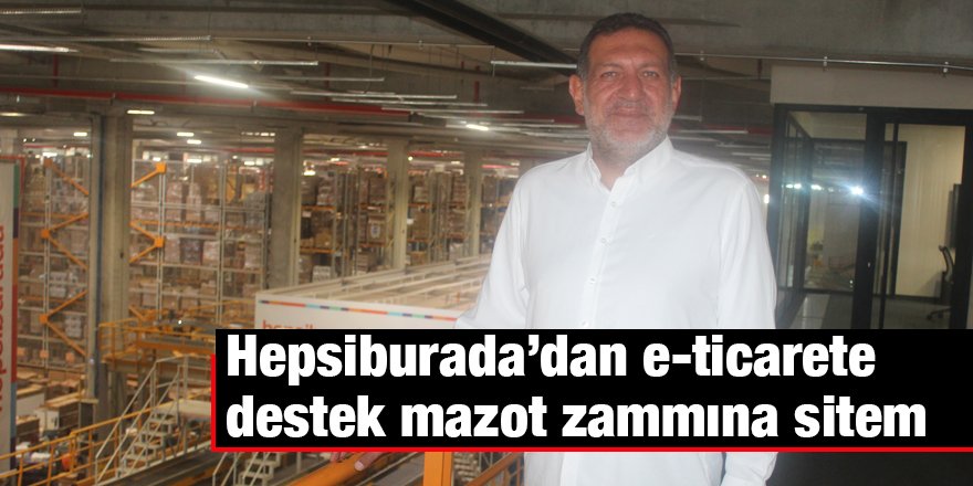 Hepsiburada’dan e-ticarete  destek mazot zammına sitem