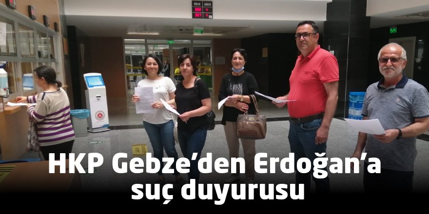 HKP Gebze'den Erdoğan'a suç duyurusu