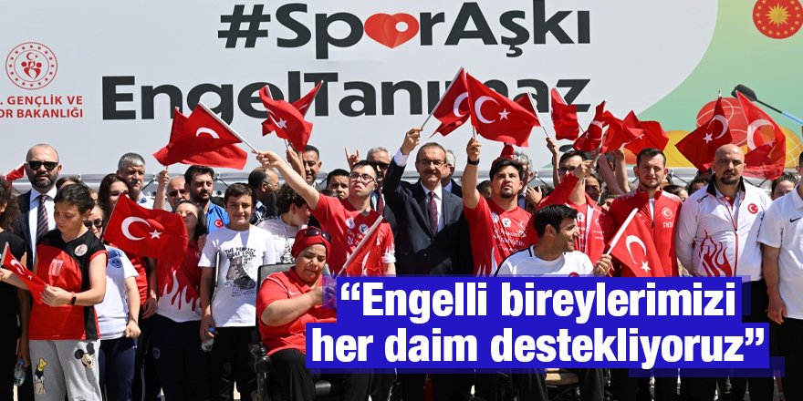 “Engelli bireylerimizi her daim destekliyoruz”