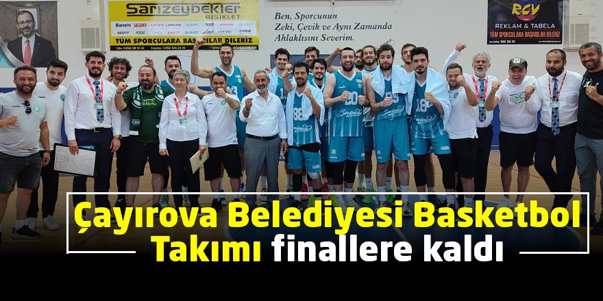 Çayırova Belediyesi Basketbol Takımı finallere kaldı