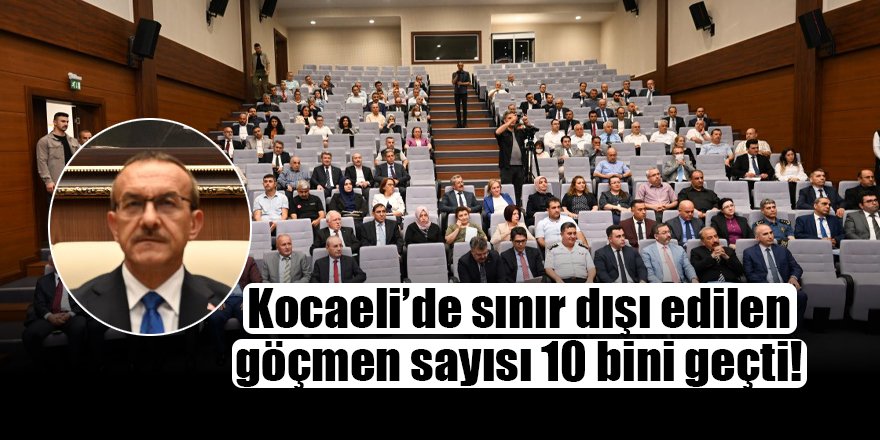 Kocaeli’de sınır dışı edilen göçmen sayısı 10 bini geçti!